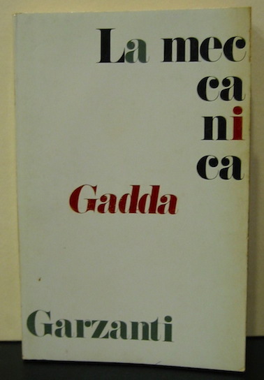 Carlo Emilio Gadda La meccanica. Romanzo 1974 Milano Garzanti